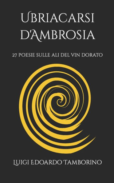 Ubriacarsi d'Ambrosia: 27 poesie sulle ali del vin dorato