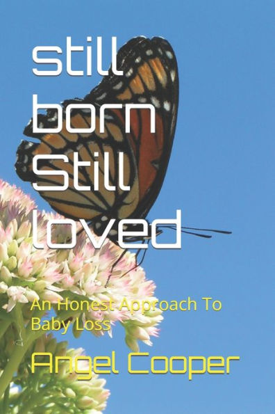 Still Born Still Loved: An Honest Approach To Baby Loss