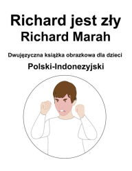 Title: Polski-Indonezyjski Richard jest zly / Richard Marah Dwujezyczna ksiazka obrazkowa dla dzieci, Author: Richard Carlson