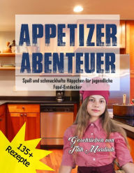 Title: APPETIZER ABENTEUER: Spaß und schmackhafte Häppchen für jugendliche Food-Entdecker, Author: Titih Mardiah