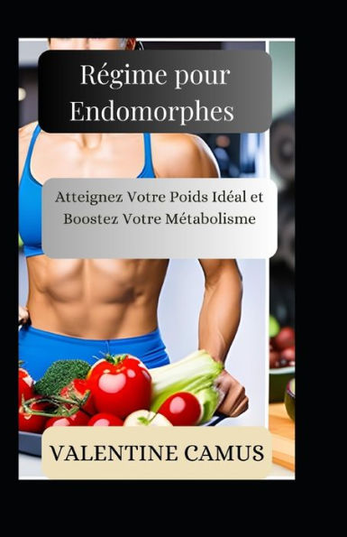 Régime pour Endomorphes: Atteignez Votre Poids Idéal et Boostez Votre Métabolisme