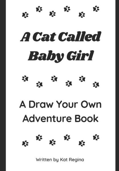 A Cat Called Baby Girl: A Draw Your Own Adventure Book