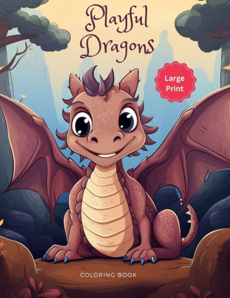 Playful Dragons: A Whimsical & Adorable Coloring Book of Fantasy Dragons: Large Print For All Ages