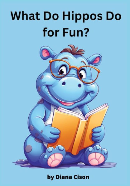 What Do Hippos Do For Fun?: Children's Storybook