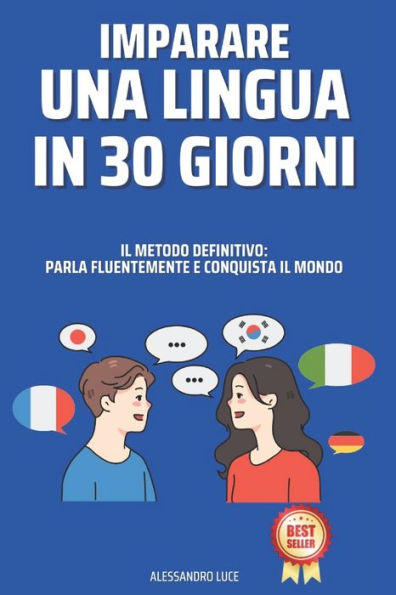 Il Metodo Definitivo Per Imparare Una Lingua in 30 Giorni: Parla Fluentemente E Conquista Il Mondo