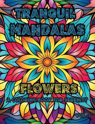 Tranquil Mandalas: Flowers Coloring Book: