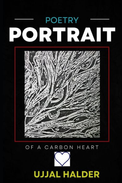 PORTRAIT OF A CARBON HEART: POETRY