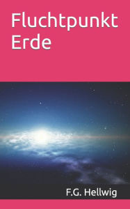 Title: Fluchtpunkt Erde, Author: F.G. Hellwig