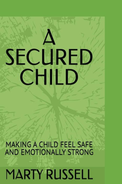 A SECURED CHILD: MAKING A CHILD FEEL SAFE AND EMOTIONALLY STRONG