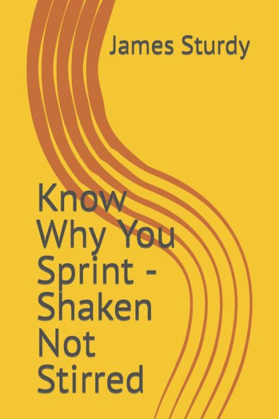 Know Why You Sprint - Shaken Not Stirred