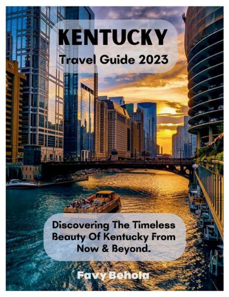 Kentucky Travel Guide 2023: Discovering The Timeless Beauty Of Kentucky From Now & Beyond.