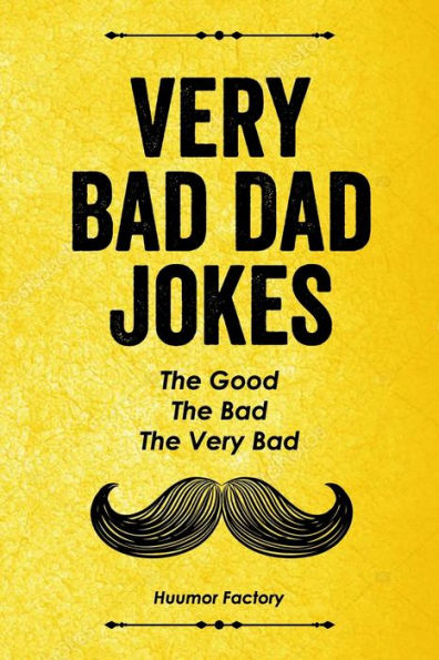 Very Bad Dad Jokes: The Good, Bad,