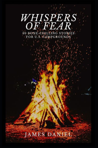 Whispers of Fear: 30 Bone-Chilling Stories for U.S. Campgrounds