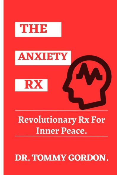 The Anxiety Rx: Revolutionary Rx For Inner Peace