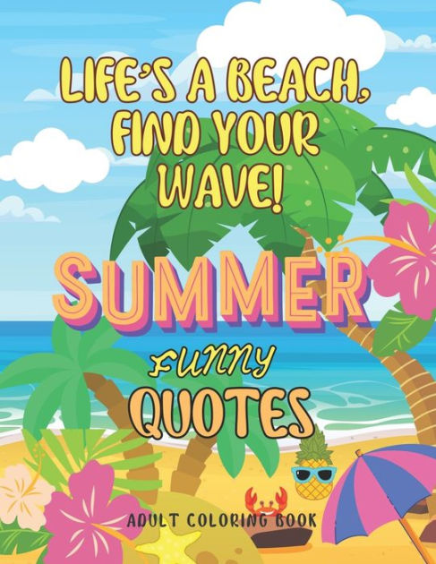 Life's A Beach, Find Your Wave!: Summer Funny Quotes Adult Coloring ...