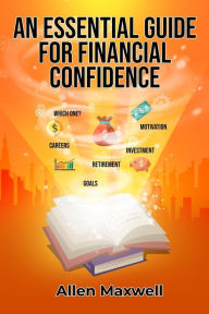 Title: An Essential Guide for Financial Confidence, Author: Allen Maxwell