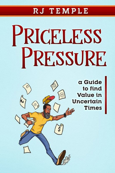 Priceless Pressure: A Guide to Find Value in Uncertain Times