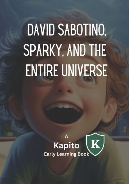 David Sabotino, Sparky, and the Entire Universe: A Kapito Early Learning Book