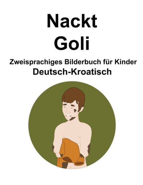 Deutsch-Kroatisch Nackt / Goli Zweisprachiges Bilderbuch für Kinder