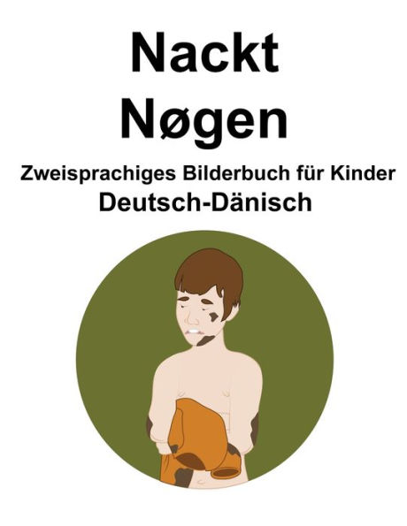 Deutsch-Dänisch Nackt / Nøgen Zweisprachiges Bilderbuch für Kinder