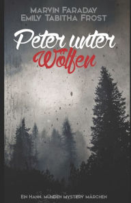 Title: Peter unter Wölfen: Ein Hann. Münden Mystery Märchen, Author: Emily Tabitha Frost