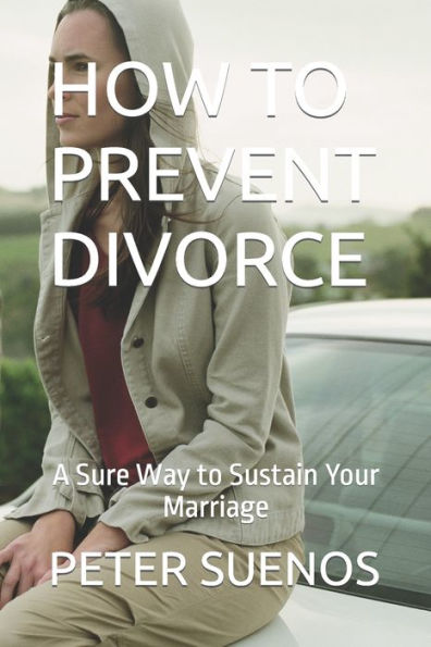 HOW TO PREVENT DIVORCE: A Sure Way to Sustain Your Marriage