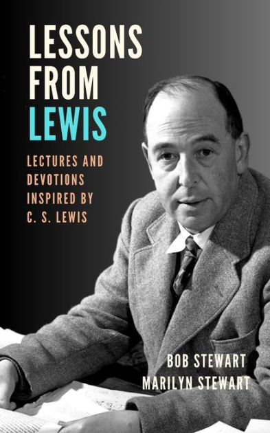 Lessons from Lewis: Lectures and Devotions Inspired by C. S. Lewis by ...