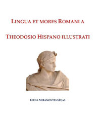 Title: Lingua et mores Romani a Theodosio Hispano illustrati, Author: Elena Miramontes Seijas