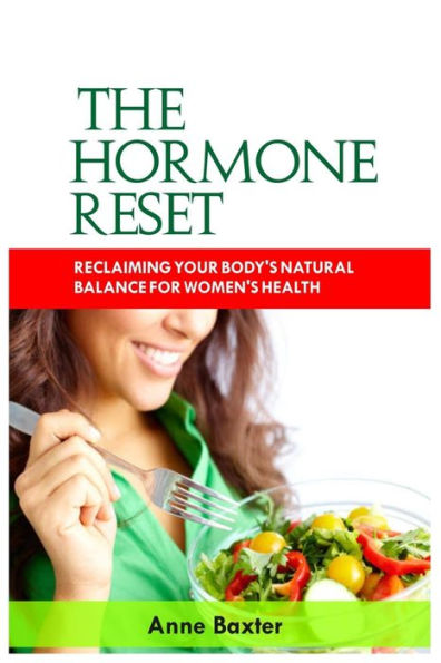 THE HORMONE RESET: RECLAIMING YOUR BODY'S NATURAL BALANCE FOR WOMEN'S HEALTH