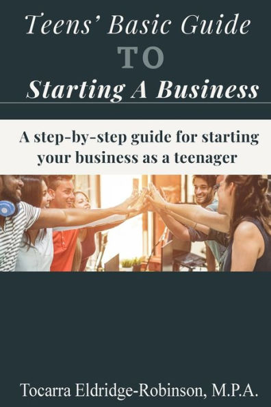 Teens' Basic Guide To Starting A Business