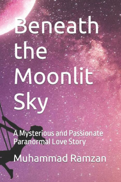 Beneath the Moonlit Sky: A Mysterious and Passionate Paranormal Love Story