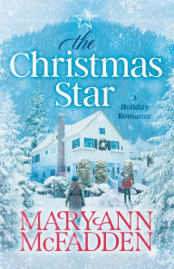 Title: The Christmas Star: Come home to a heartwarming story of family secrets, second chances, and finding love when you least expect it., Author: Maryann McFadden