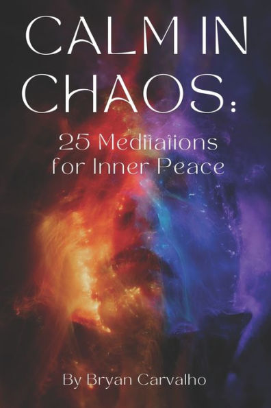 Calm in Chaos: 25 Meditations for Inner Peace