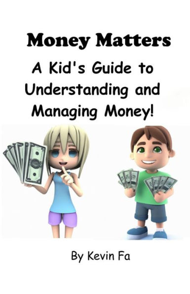 Money Matters: A Kid's Guide to Understanding and Managing Money!