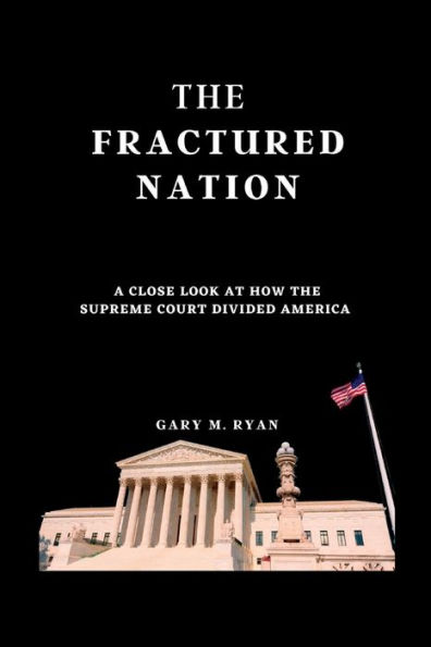 The Fractured Nation: A Close Look at How the Supreme Court Divided America