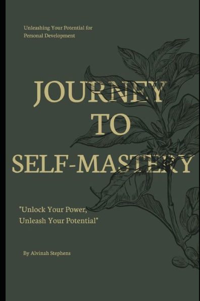 Journey to Self-Mastery: Unleashing Your Potential for Personal Development