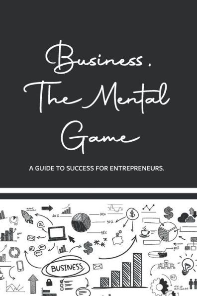 Business, The Mental Game: A Guide to Success for Entrepreneurs.