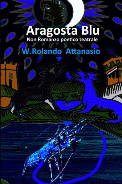 Aragosta Blu: Non Romanzo Poetico Teatrale in Racconti