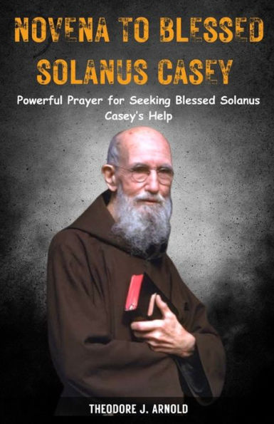 Novena to Blessed Solanus Casey: Powerful Prayer for Seeking Blessed Solanus Casey's Help