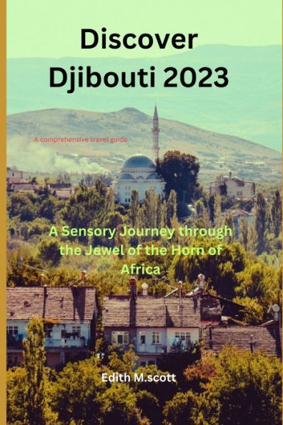 Discover Djibouti 2023: A Sensory Journey through the Jewel of the Horn of Africa