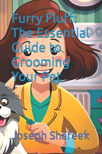 Furry Fluff: The Essential Guide to Grooming Your Pet