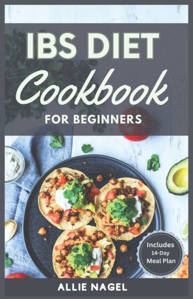 IBS Diet Cookbook for Beginners: The Complete Homemade Recipes for Healing Digestive Disorders