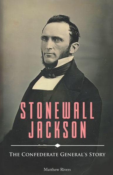 Stonewall Jackson: The Confederate General's Story