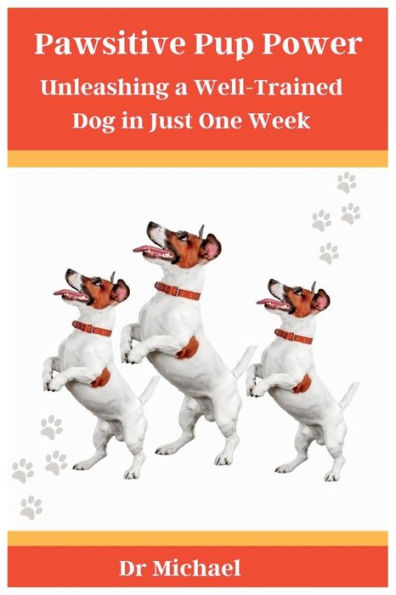 Pawsitive Pup Power: Unleashing a Well-Trained Dog in Just One Week