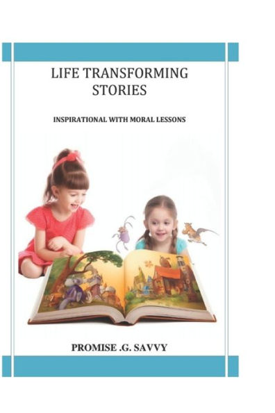 LIFE TRANSFORMING STORIES: Inspirational With Moral Lessons