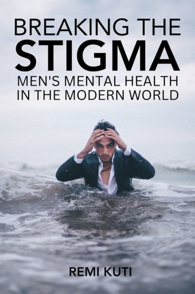 Breaking the Stigma Men's Mental Health in the Modern World