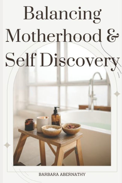 Balancing Motherhood and Self-Discovery: Unleashing Your Best Self