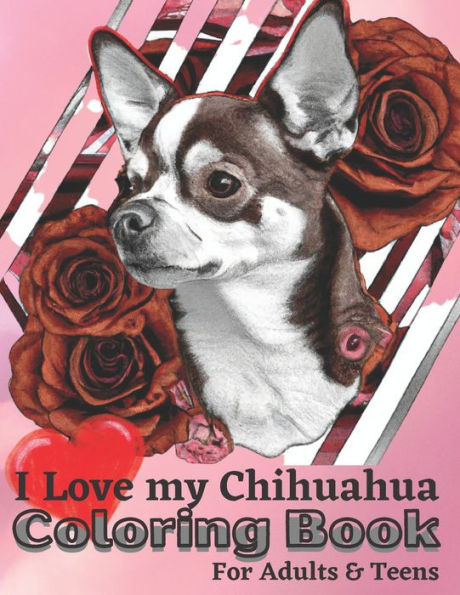 I Love My Chihuahua: I Love My Dog Series