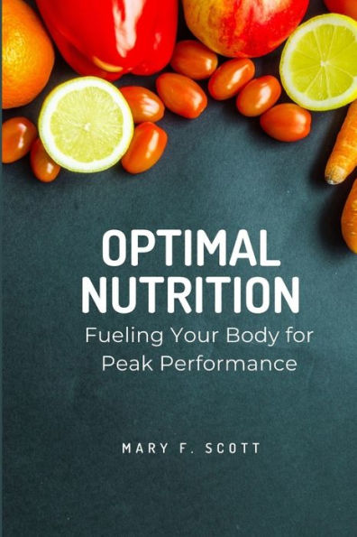 Optimal Nutrition: Fueling Your Body for Peak Performance