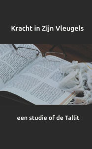 Title: Kracht in Zijn Vleugels: een studie of de Tallit, Author: Hans Schiedon